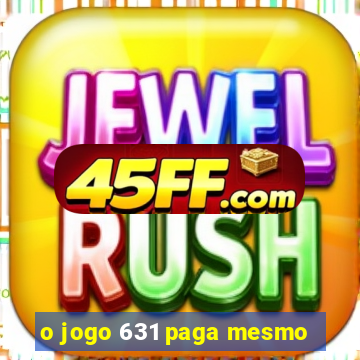 o jogo 631 paga mesmo